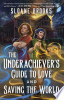 Underachiever's Guide to Love and Saving - Sloane Brooks