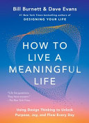 How to Live a Meaningful Life - Bill Burnett, Dave Evans