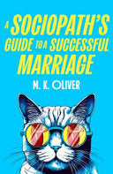 A Sociopath's Guide to a Successful Marriage - M.K. Oliver